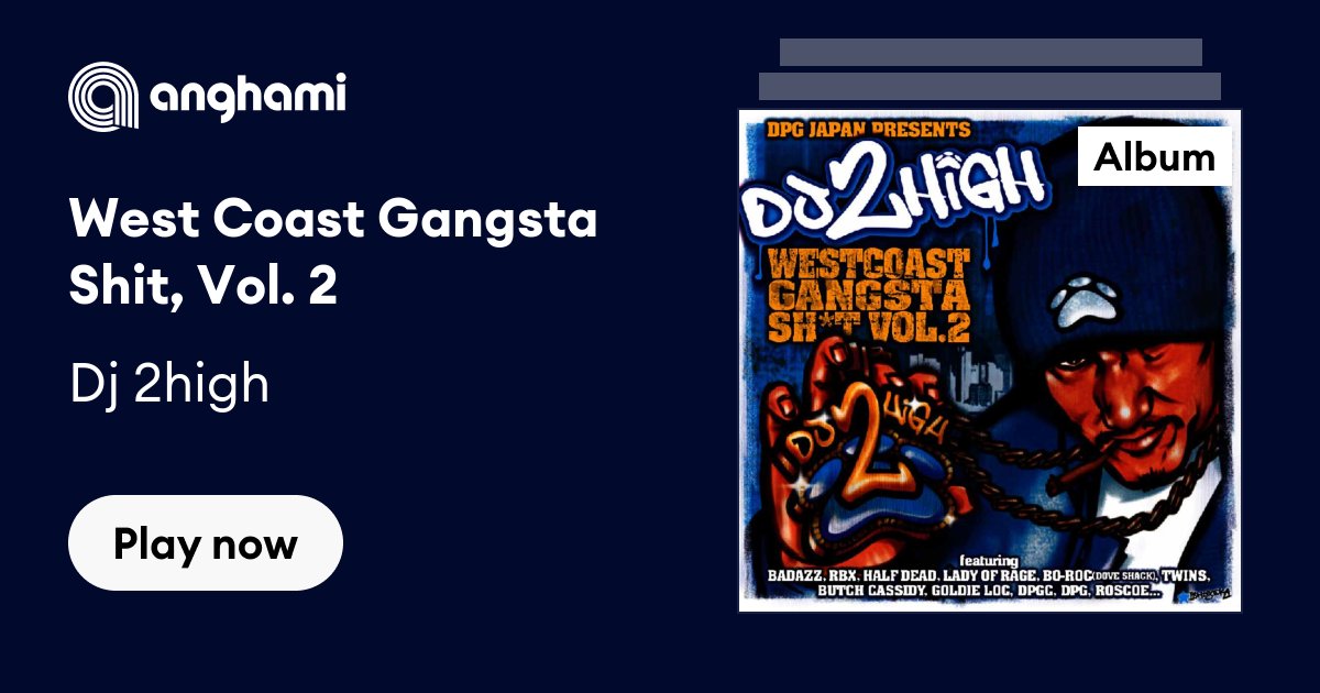 West Coast Gangsta Shit, Vol. 2 by Dj 2high | Play on Anghami